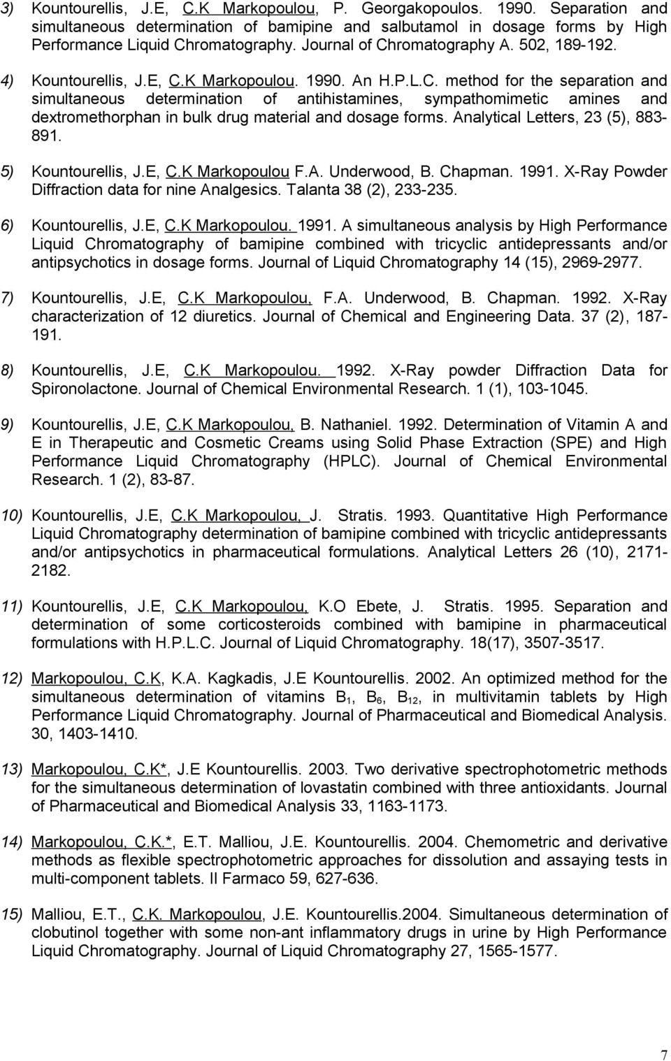 Analytical Letters, 23 (5), 883-891. 5) Kountourellis, J.E, C.K Markopoulou F.A. Underwood, B. Chapman. 1991. X-Ray Powder Diffraction data for nine Analgesics. Talanta 38 (2), 233-235.