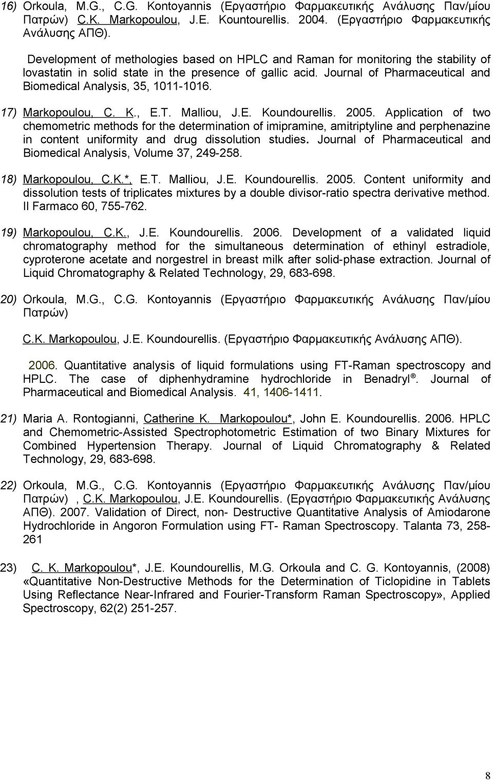 Journal of Pharmaceutical and Biomedical Analysis, 35, 1011-1016. 17) Markopoulou, C. K., E.T. Malliou, J.E. Koundourellis. 2005.