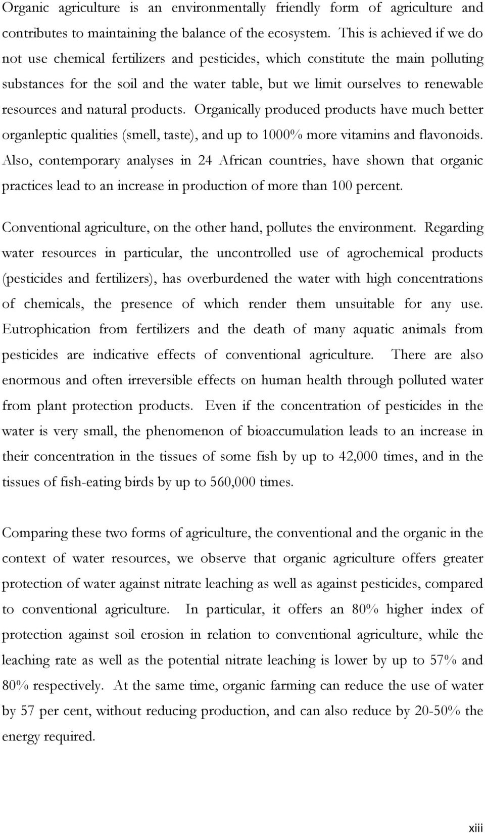 and natural products. Organically produced products have much better organleptic qualities (smell, taste), and up to 1000% more vitamins and flavonoids.