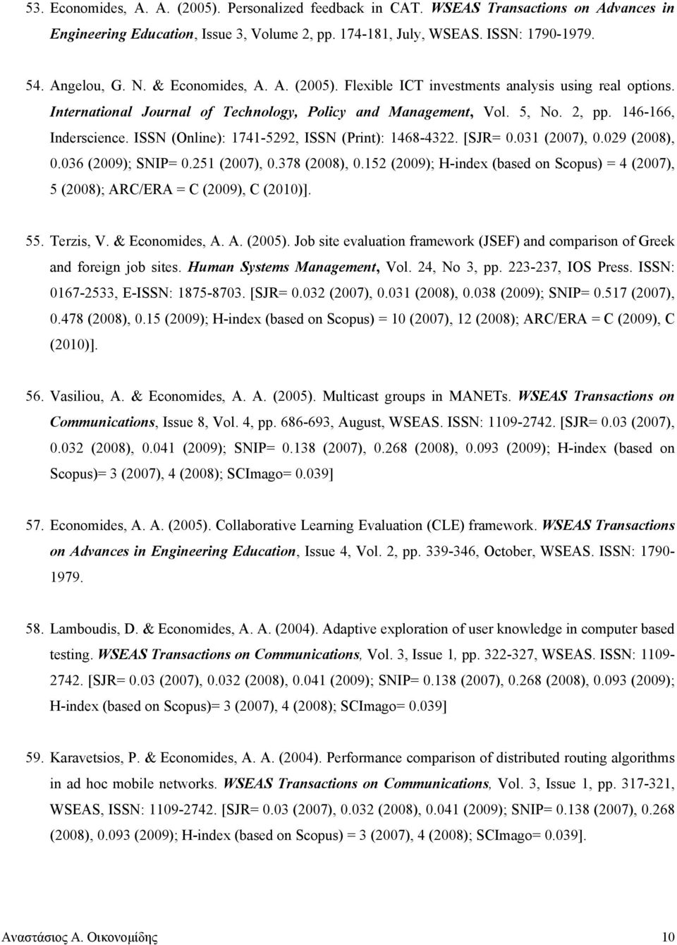 ISSN (Online): 1741-5292, ISSN (Print): 1468-4322. [SJR= 0.031 (2007), 0.029 (2008), 0.036 (2009); SNIP= 0.251 (2007), 0.378 (2008), 0.