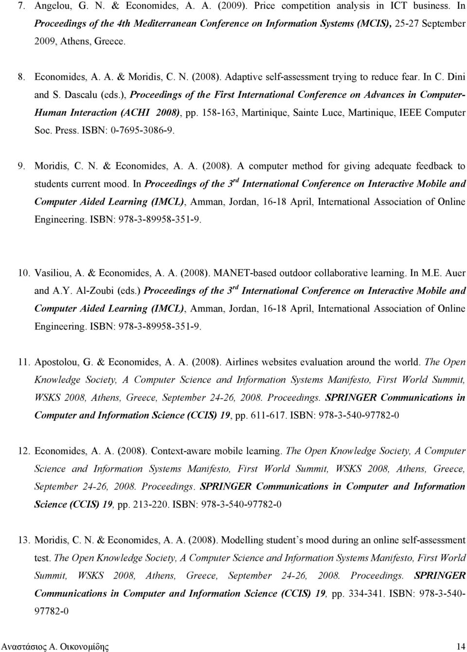 Adaptive self-assessment trying to reduce fear. In C. Dini and S. Dascalu (eds.), Proceedings of the First International Conference on Advances in Computer- Human Interaction (ACHI 2008), pp.