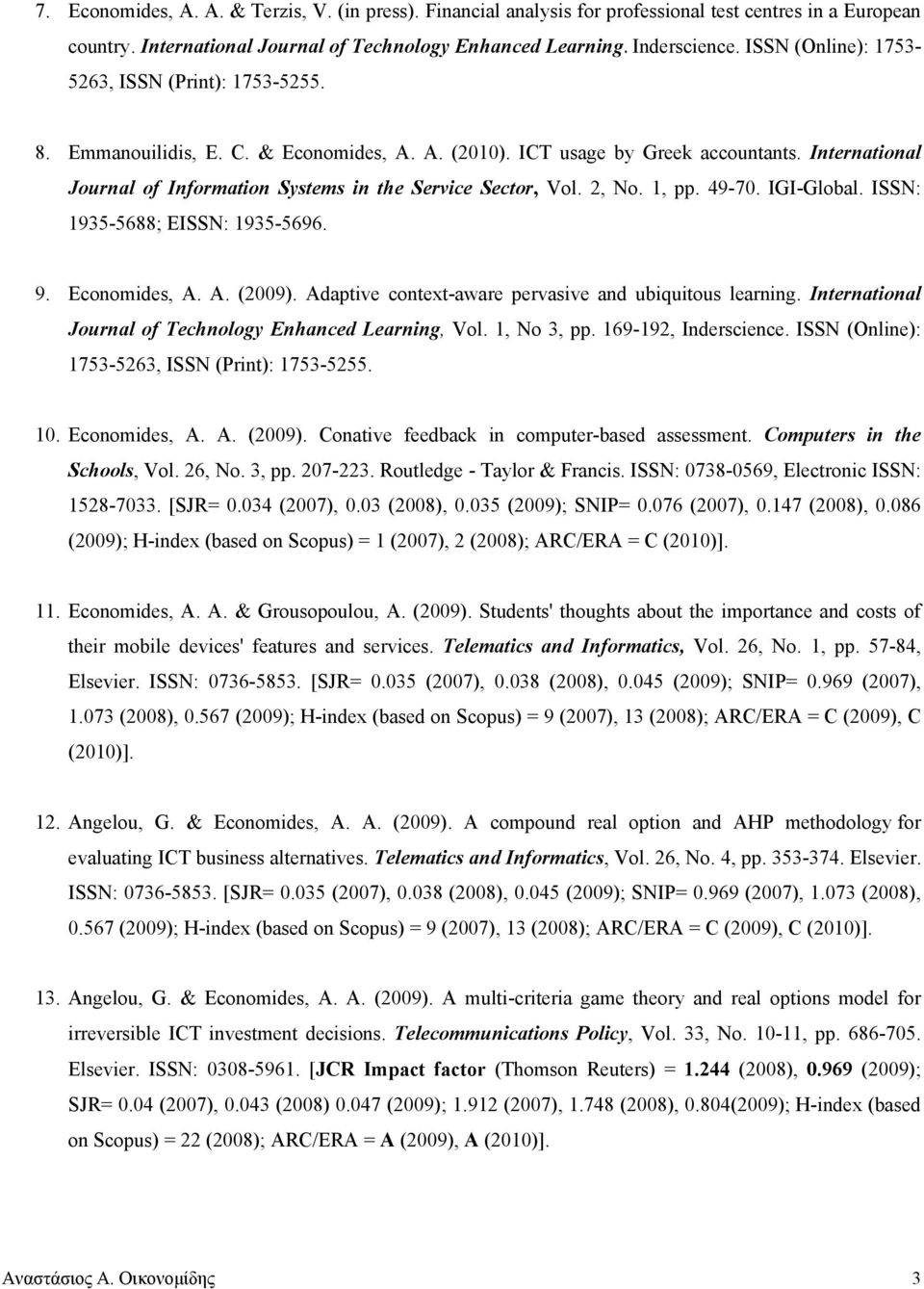 International Journal of Information Systems in the Service Sector, Vol. 2, No. 1, pp. 49-70. IGI-Global. ISSN: 1935-5688; EISSN: 1935-5696. 9. Economides, A. A. (2009).