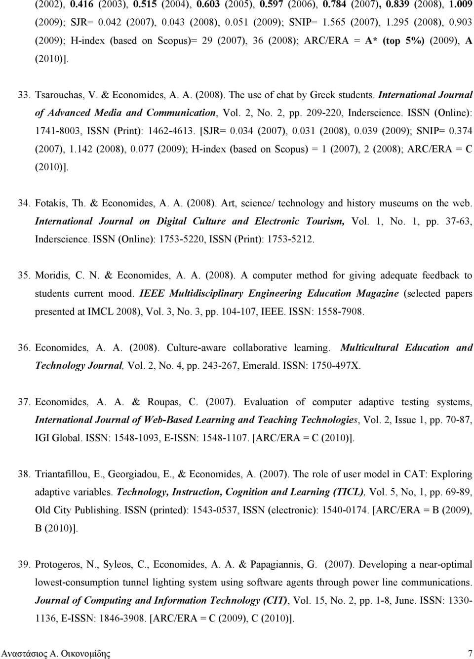 International Journal of Advanced Media and Communication, Vol. 2, No. 2, pp. 209-220, Inderscience. ISSN (Online): 1741-8003, ISSN (Print): 1462-4613. [SJR= 0.034 (2007), 0.031 (2008), 0.