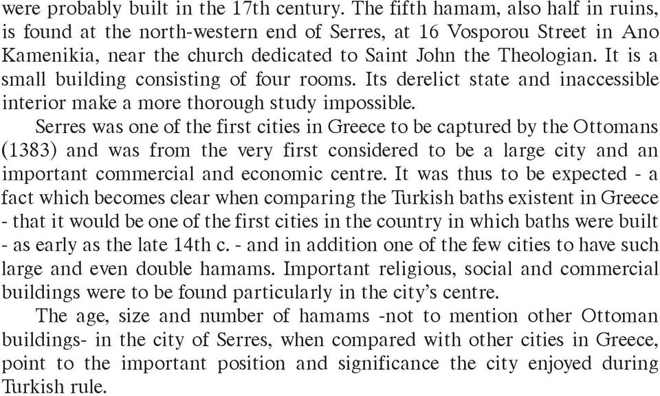 It is a small building consisting of four rooms. Its derelict state and inaccessible interior make a more thorough study impossible.