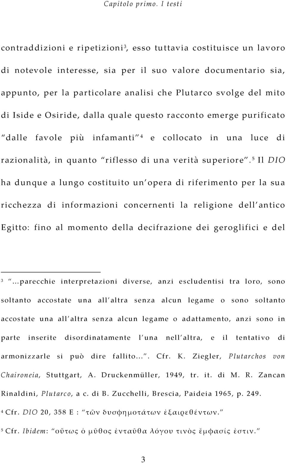 mito di Iside e Osiride, dalla quale questo racconto emerge purificato dalle favole più infamanti 4 e collocato in una luce di razionalità, in quanto riflesso di una verità superiore.