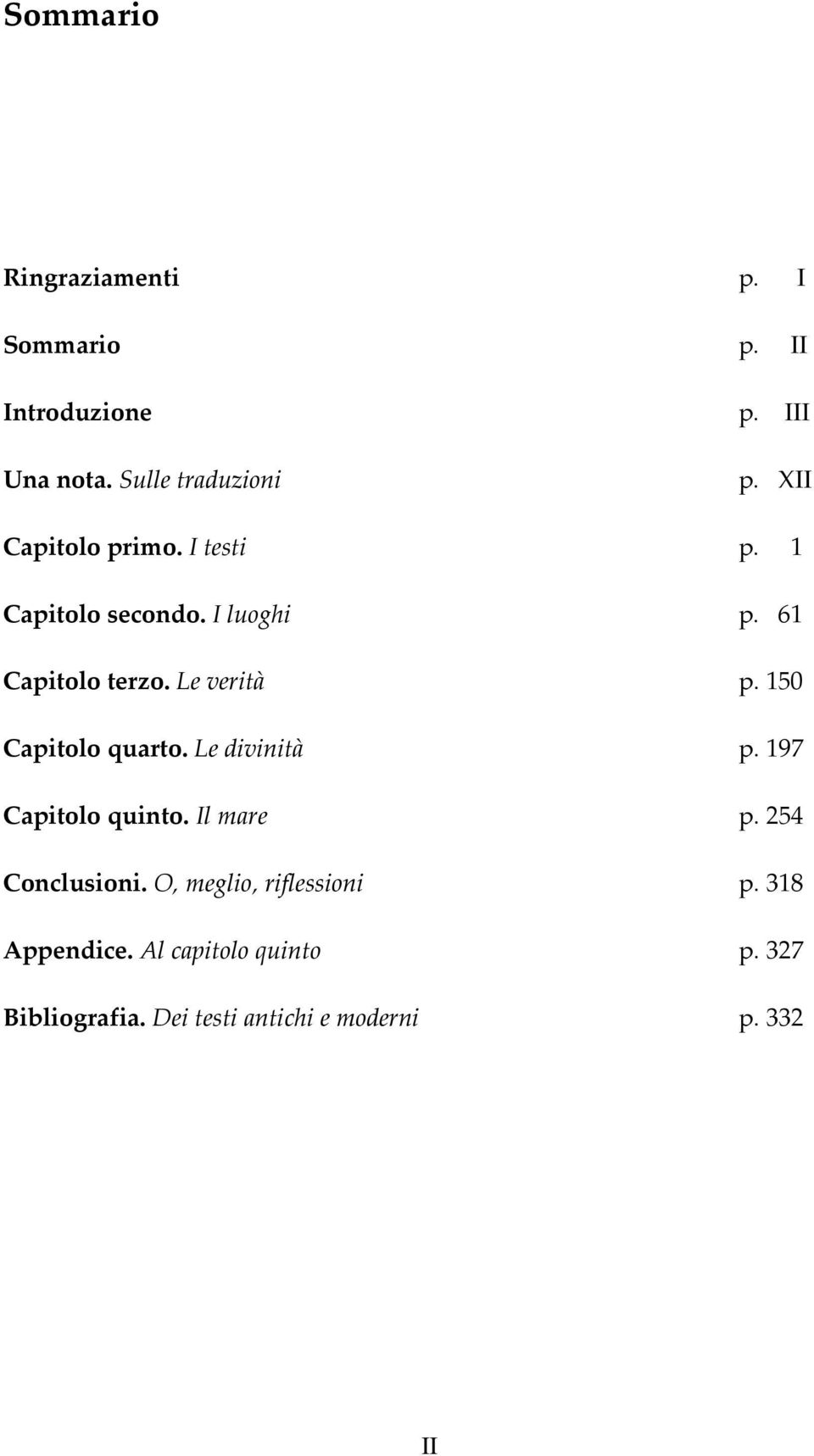 150 Capitolo quarto. Le divinità p. 197 Capitolo quinto. Il mare p. 254 Conclusioni.