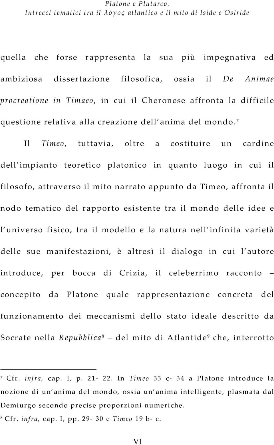 Timaeo, in cui il Cheronese affronta la difficile questione relativa alla creazione dell anima del mondo.