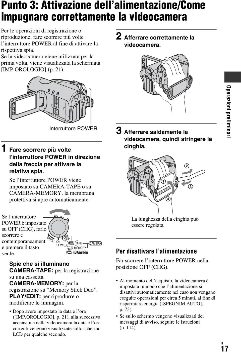 Interruttore POWER 1 Fare scorrere più volte l interruttore POWER in direzione della freccia per attivare la relativa spia.
