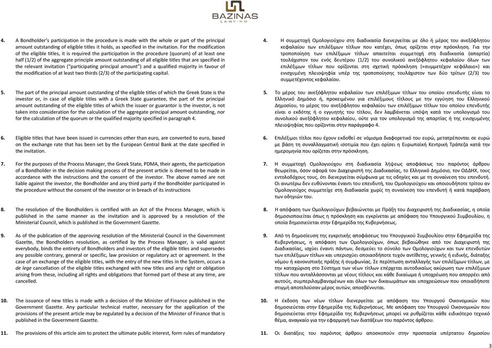 that are specified in the relevant invitation ( participating principal amount ) and a qualified majority in favour of the modification of at least two thirds (2/3) of the participating capital. 5.