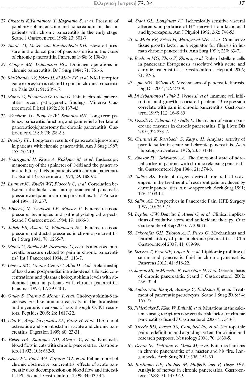29. Cooper MJ, Williamson RC. Drainage operations in chronic pancreatitis. Br J Surg 1984; 71: 761-6. 30. Shrikhande SV, Friess H, di Mola FF, et al.
