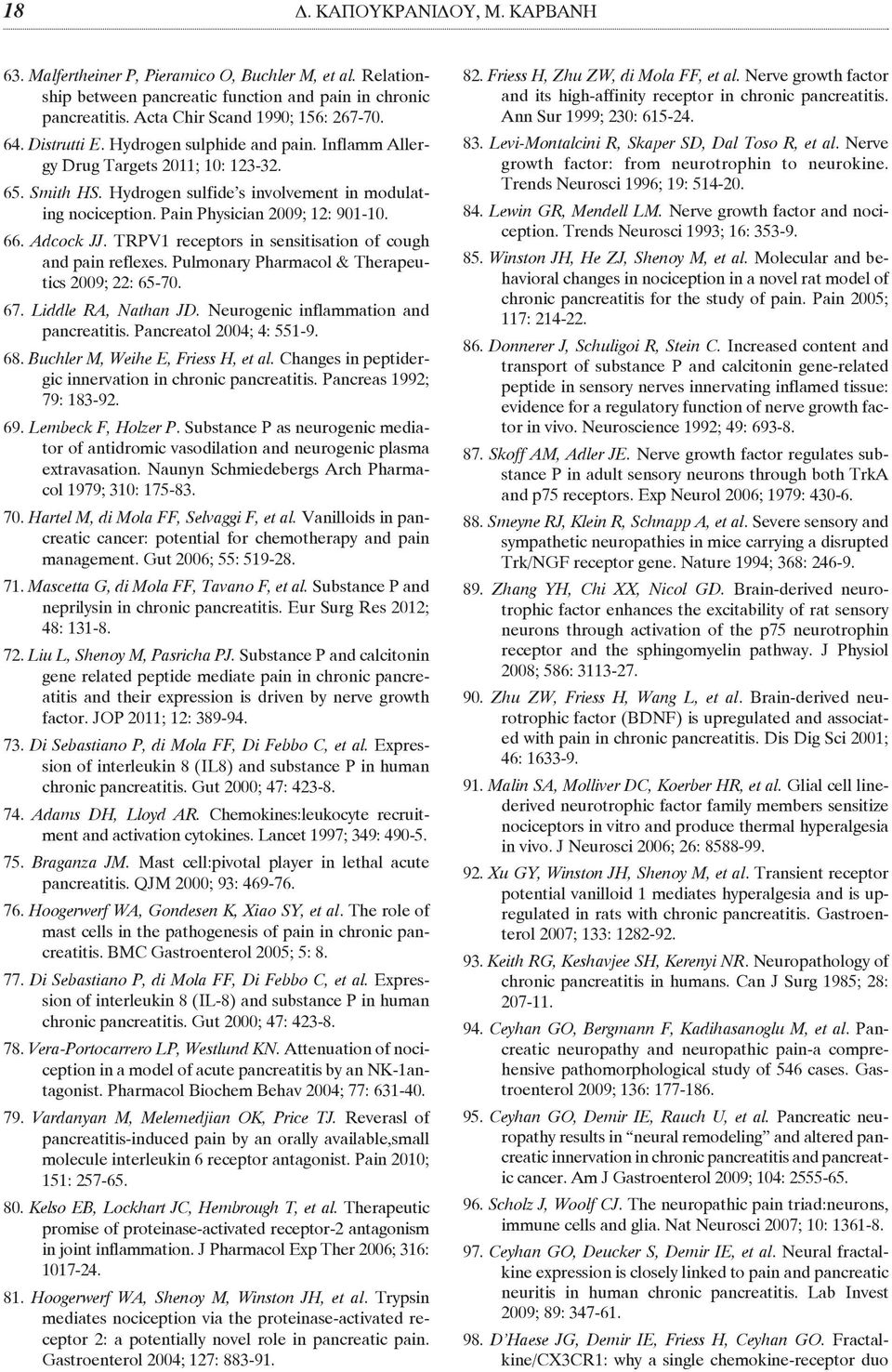 Adcock JJ. TRPV1 receptors in sensitisation of cough and pain reflexes. Pulmonary Pharmacol & Therapeutics 2009; 22: 65-70. 67. Liddle RA, Nathan JD. Neurogenic inflammation and pancreatitis.