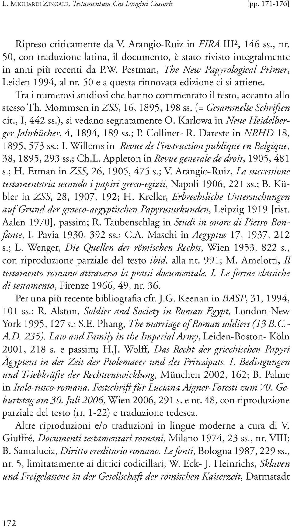 50 e a questa rinnovata edizione ci si attiene. Tra i numerosi studiosi che hanno commentato il testo, accanto allo stesso Th. Mommsen in ZSS, 16, 1895, 198 ss. (= Gesammelte Schriften cit.