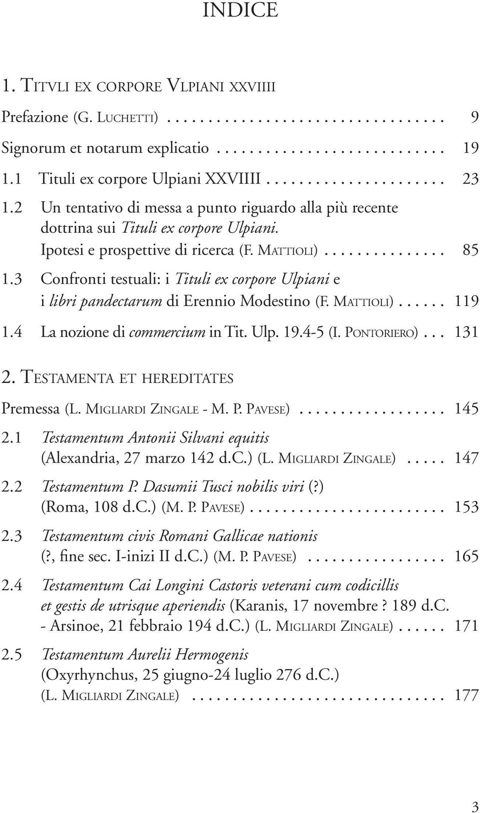 3 Confronti testuali: i Tituli ex corpore Ulpiani e i libri pandectarum di Erennio Modestino (F. Mat t i o l i)... 119 1.4 La nozione di commercium in Tit. Ulp. 19.4-5 (I. Po n to r i e ro)... 131 2.