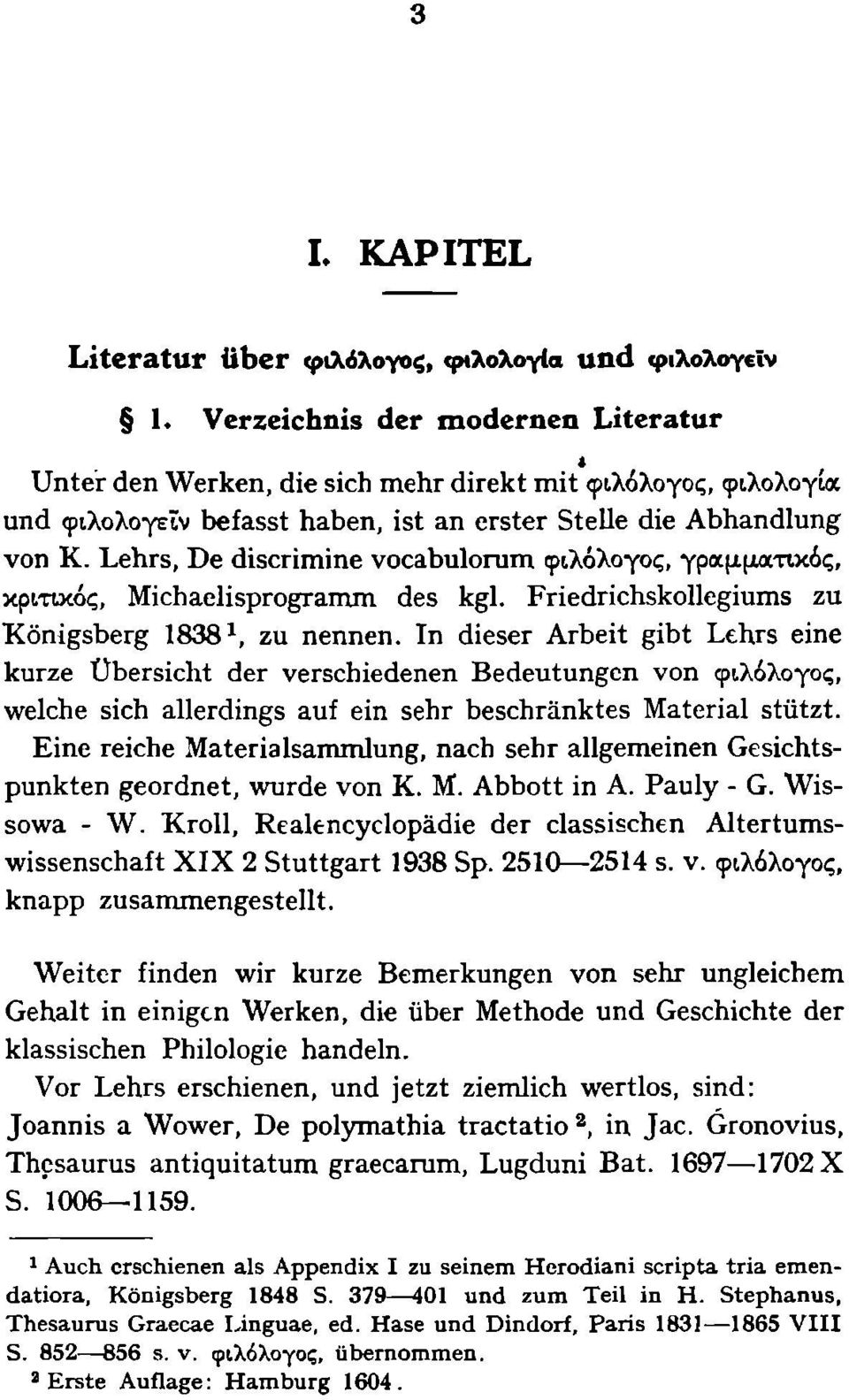 Lehrs, De discrimine vocabulorum φιλόλογος, γραμματικός, κριτικός, Michaelisprogramm des kgl. Friedrichskollegiums zu Königsberg 1838 1, zu nennen.