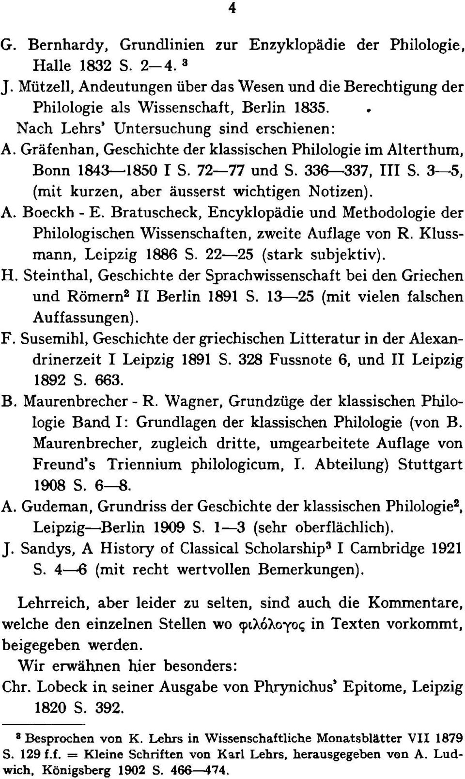 3 5, (mit kurzen, aber äusserst wichtigen Notizen). A. Boeckh - E. Bratuscheck, Encyklopädie und Methodologie der Philologischen Wissenschaften, zweite Auflage von R. Klussmann, Leipzig 1886 S.