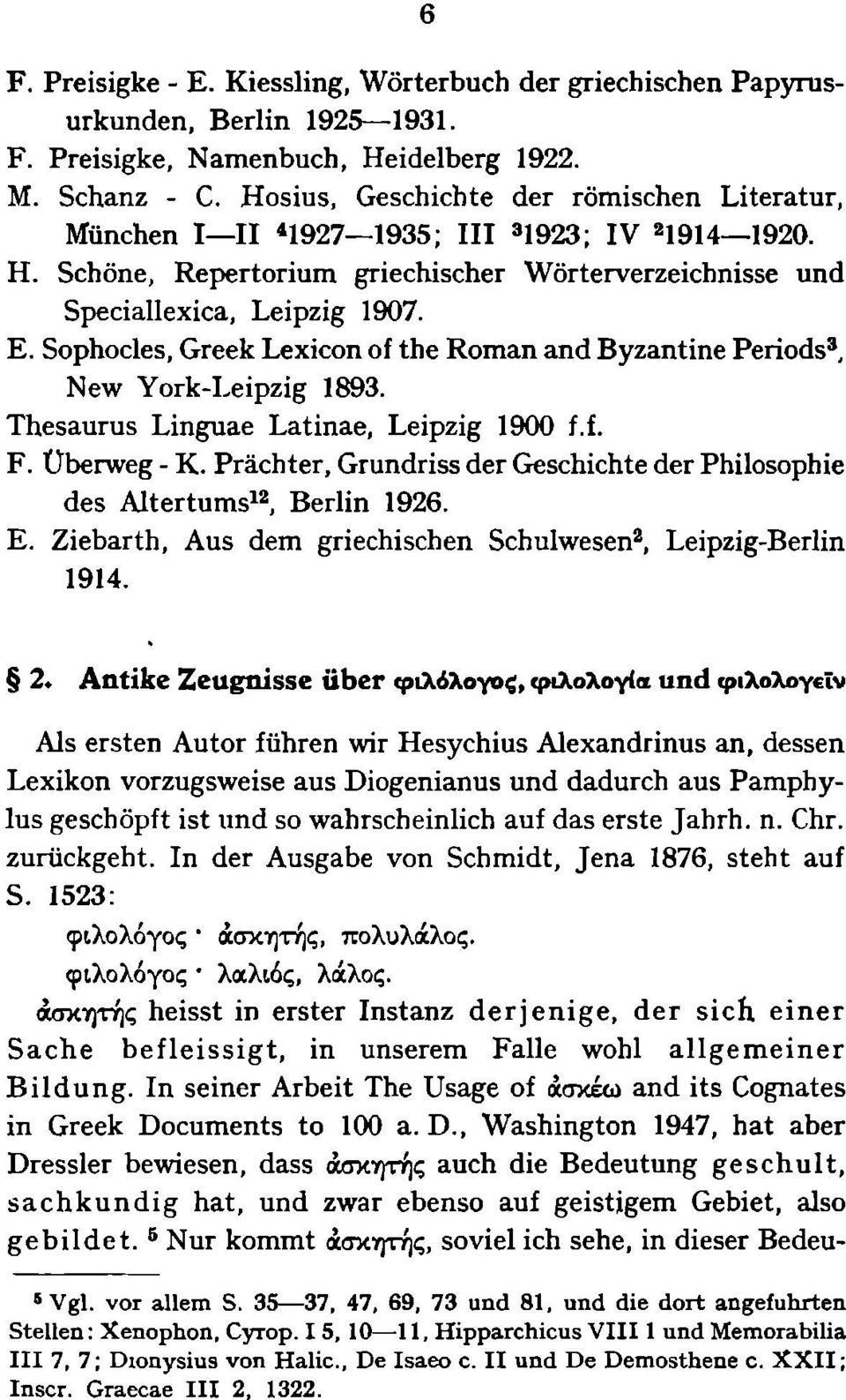 Sophocles, Greek Lexicon of the Roman and Byzantine Periods 3, New York-Leipzig 1893. Thesaurus Linguae Latinae, Leipzig 1900 f.f. F. Überweg - К.