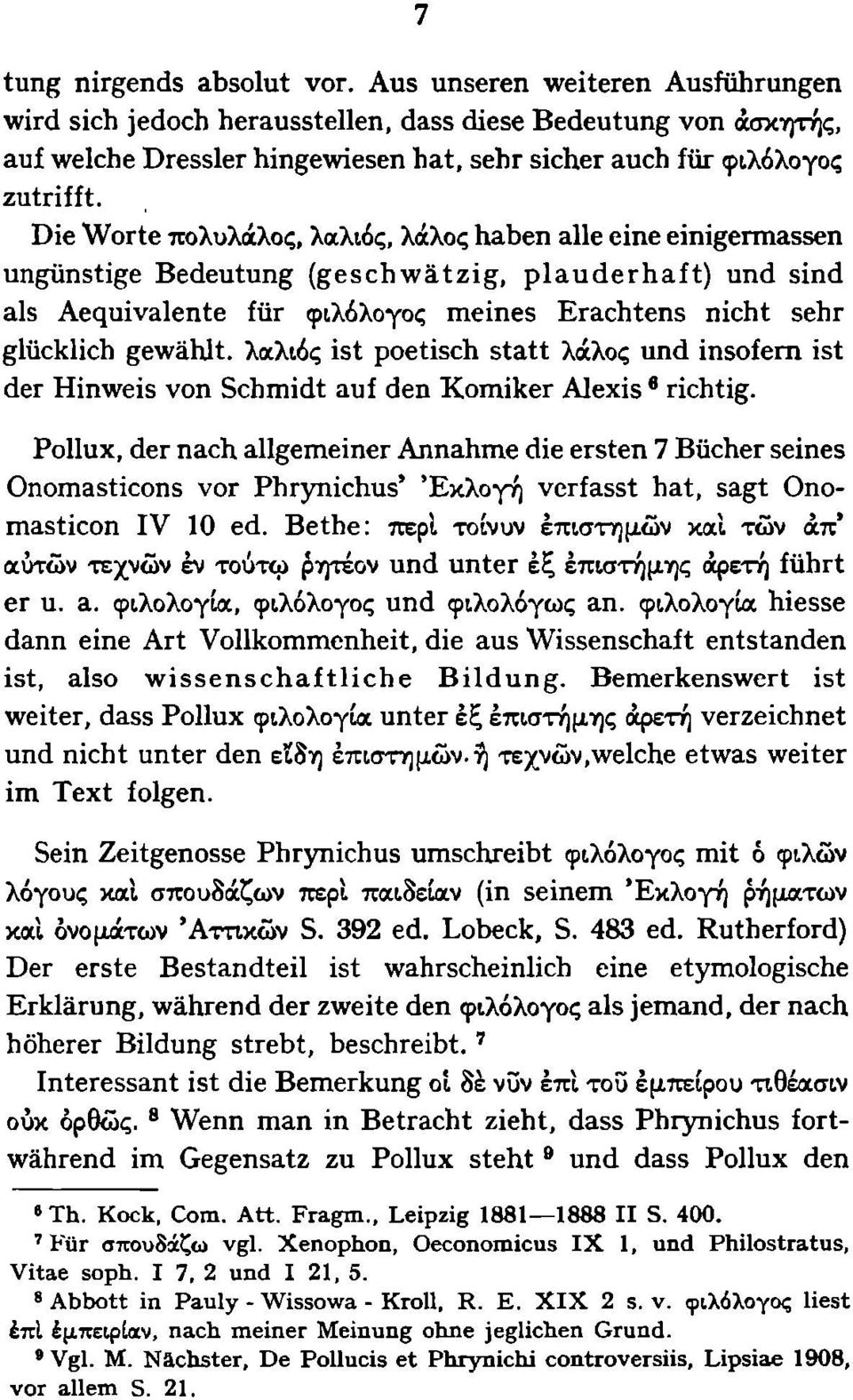 Die Worte πολυλάλος, λαλιός, λάλος haben alle eine einigermassen ungünstige Bedeutung (geschwätzig, plauderhaft) und sind als Aequivalente für φιλόλογος meines Erachtens nicht sehr glücklich gewählt,