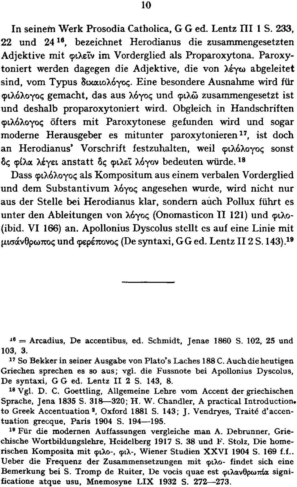 Eine besondere Ausnahme wird für φιλόλογος gemacht, das aus λόγος und φιλώ zusammengesetzt ist und deshalb proparoxytoniert wird.