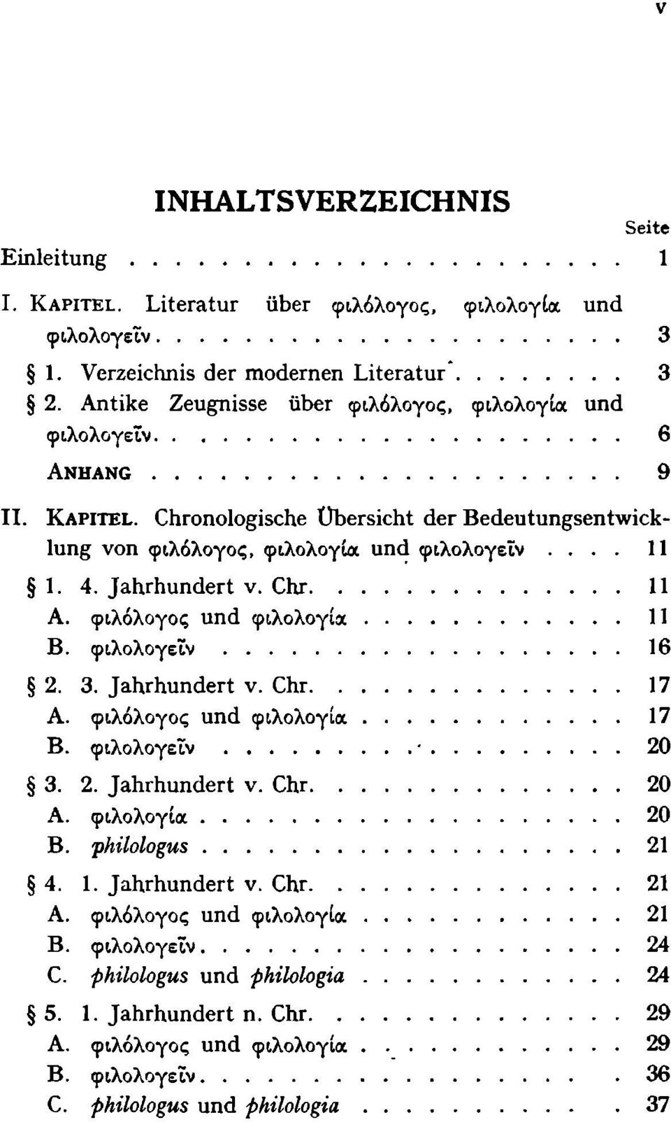 Jahrhundert ν. Chr 11 Α. φιλόλογος und φιλολογία 11 Β. φιλολογεΐν 16 2. 3. Jahrhundert ν. Chr 17 Α. φιλόλογος und φιλολογία 17 Β. φιλολογεΐν 20 3. 2. Jahrhundert ν. Chr 20 Α.