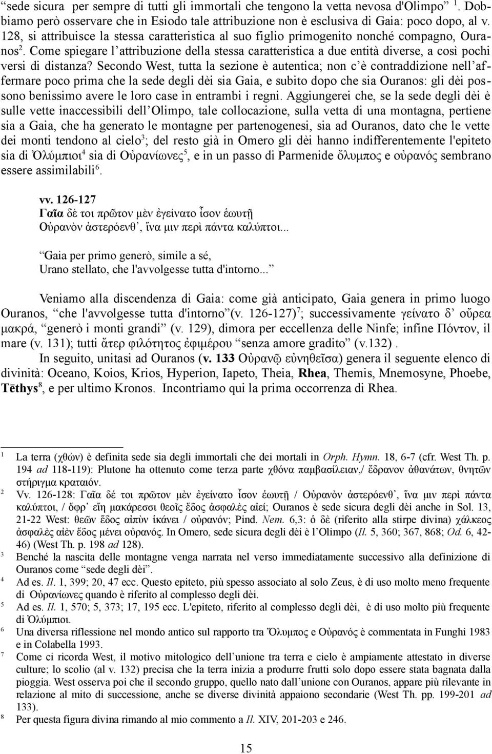 Come spiegare l attribuzione della stessa caratteristica a due entità diverse, a così pochi versi di distanza?