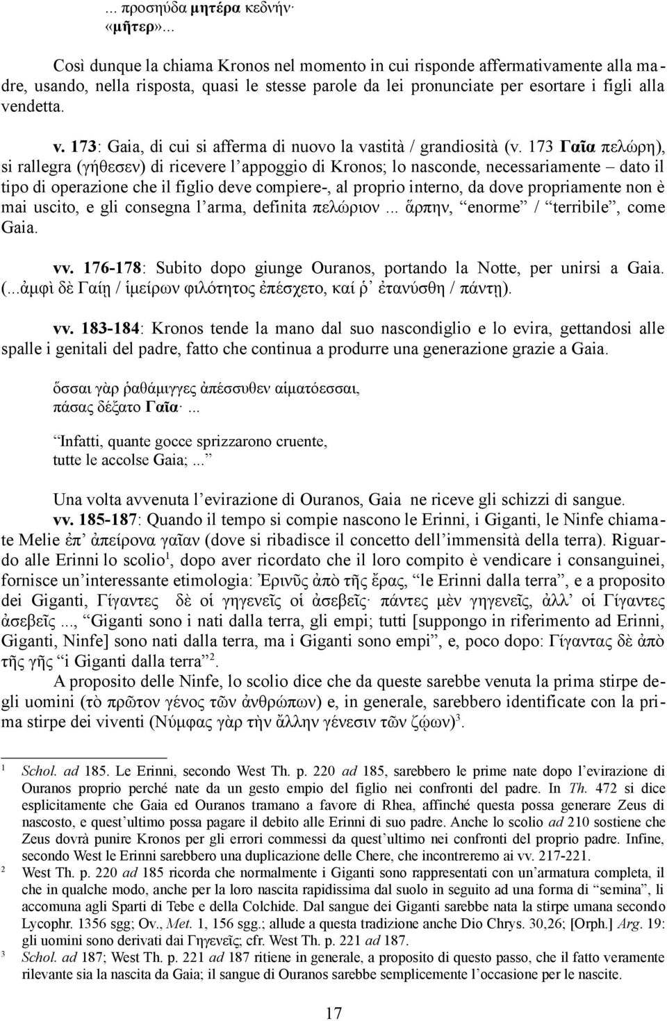 ndetta. v. 7: Gaia, di cui si afferma di nuovo la vastità / grandiosità (v.