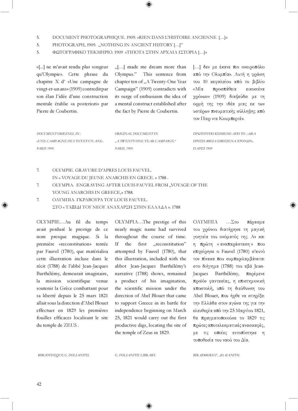 Cette phrase du chapitre X d «Une campagne de vingt-et-un ans» (1909) contredit par son élan l idée d une construction mentale établie «a posteriori» par Pierre de Coubertin.