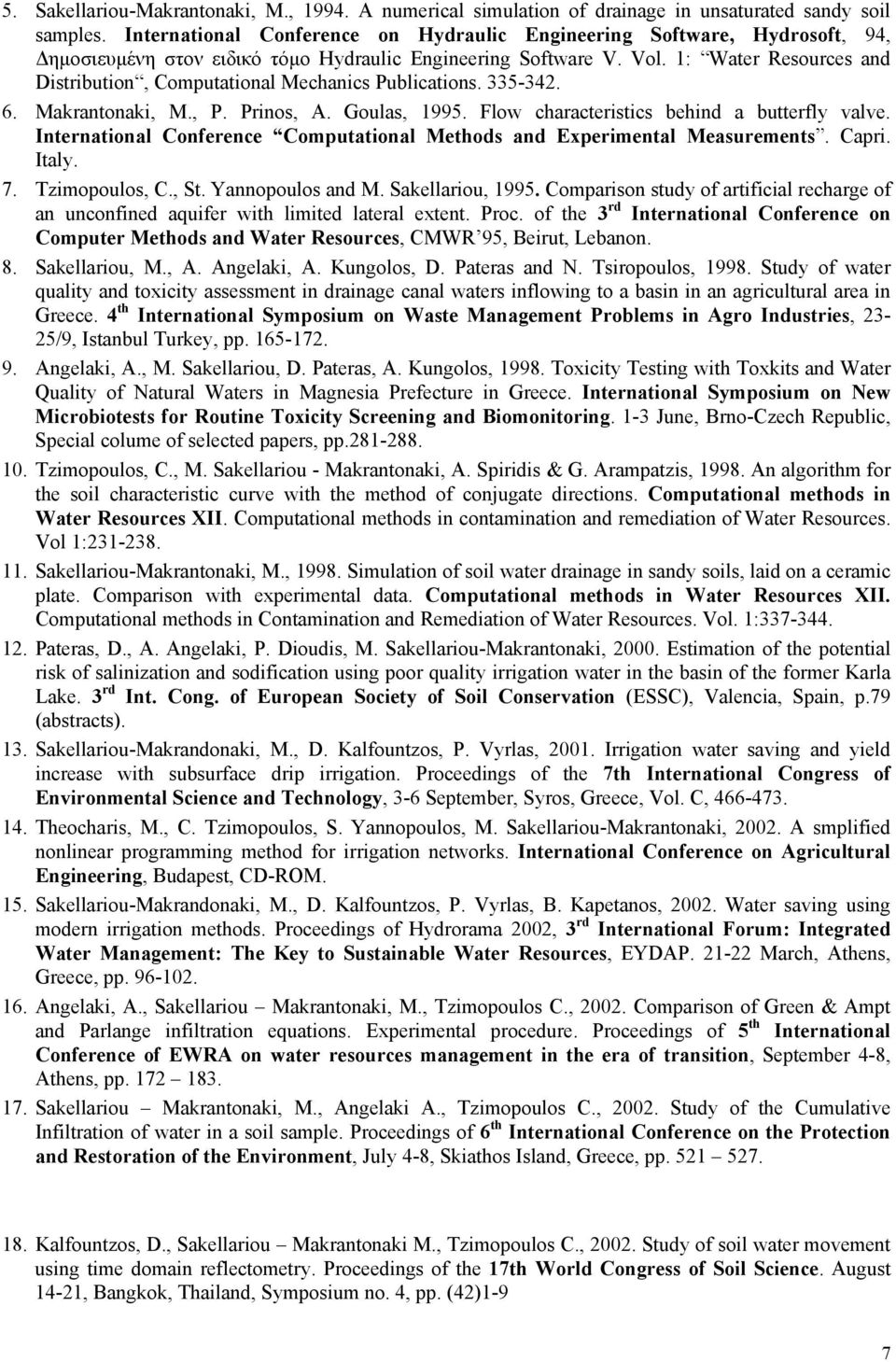 1: Water Resources and Distribution, Computational Mechanics Publications. 335-342. 6. Makrantonaki, Μ., P. Prinos, A. Goulas, 1995. Flow characteristics behind a butterfly valve.