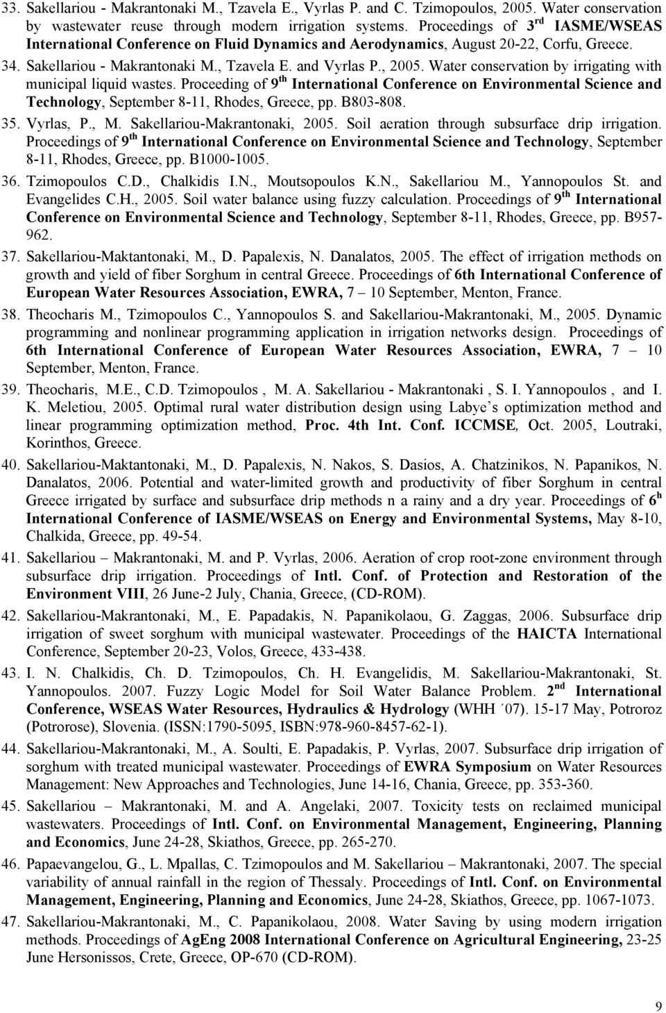 Water conservation by irrigating with municipal liquid wastes. Proceeding of 9 th International Conference on Environmental Science and Technology, September 8-11, Rhodes, Greece, pp. B803-808. 35.