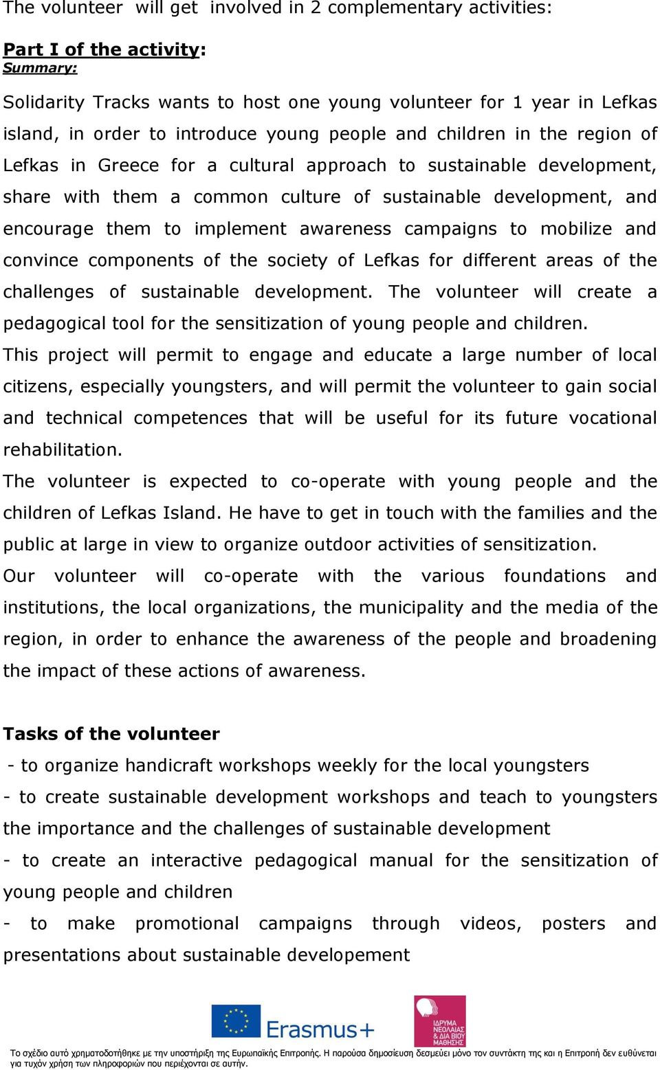 implement awareness campaigns to mobilize and convince components of the society of Lefkas for different areas of the challenges of sustainable development.