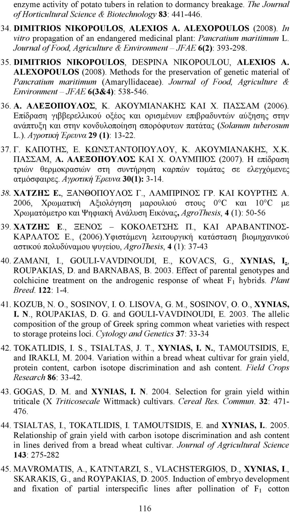 ALEXOPOULOS (2008). Methods for the preservation of genetic material of Pancratium maritimum (Amaryllidaceae). Journal of Food, Agriculture & Environment JFAE 6(3&4): 538-546. 36. Α. ΑΛΕΞΟΠΟΥΛΟΣ, Κ.