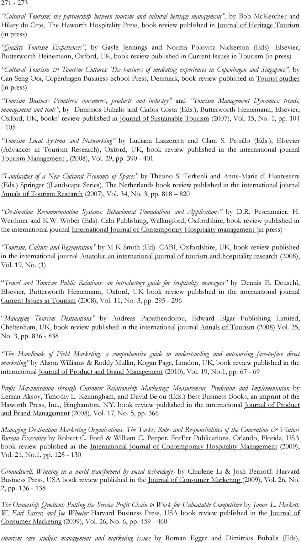 Elsevier, Butterworth Heinemann, Oxford, UK, book review published in Current Issues in Tourism (in press) Cultural Tourism & Tourism Cultures: The business of mediating experiences in Copenhagen and