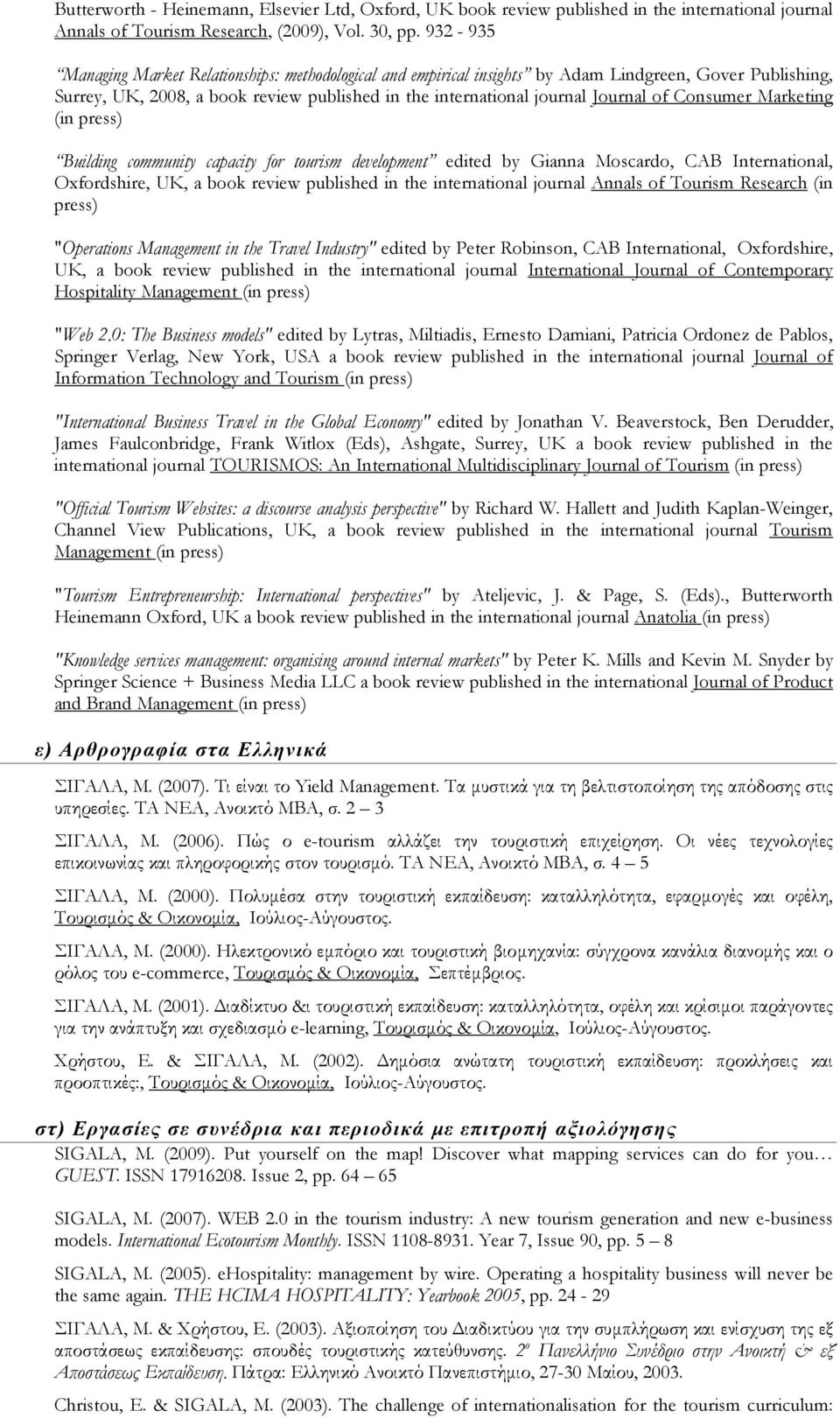 Consumer Marketing (in press) Building community capacity for tourism development edited by Gianna Moscardo, CAB International, Oxfordshire, UK, a book review published in the international journal