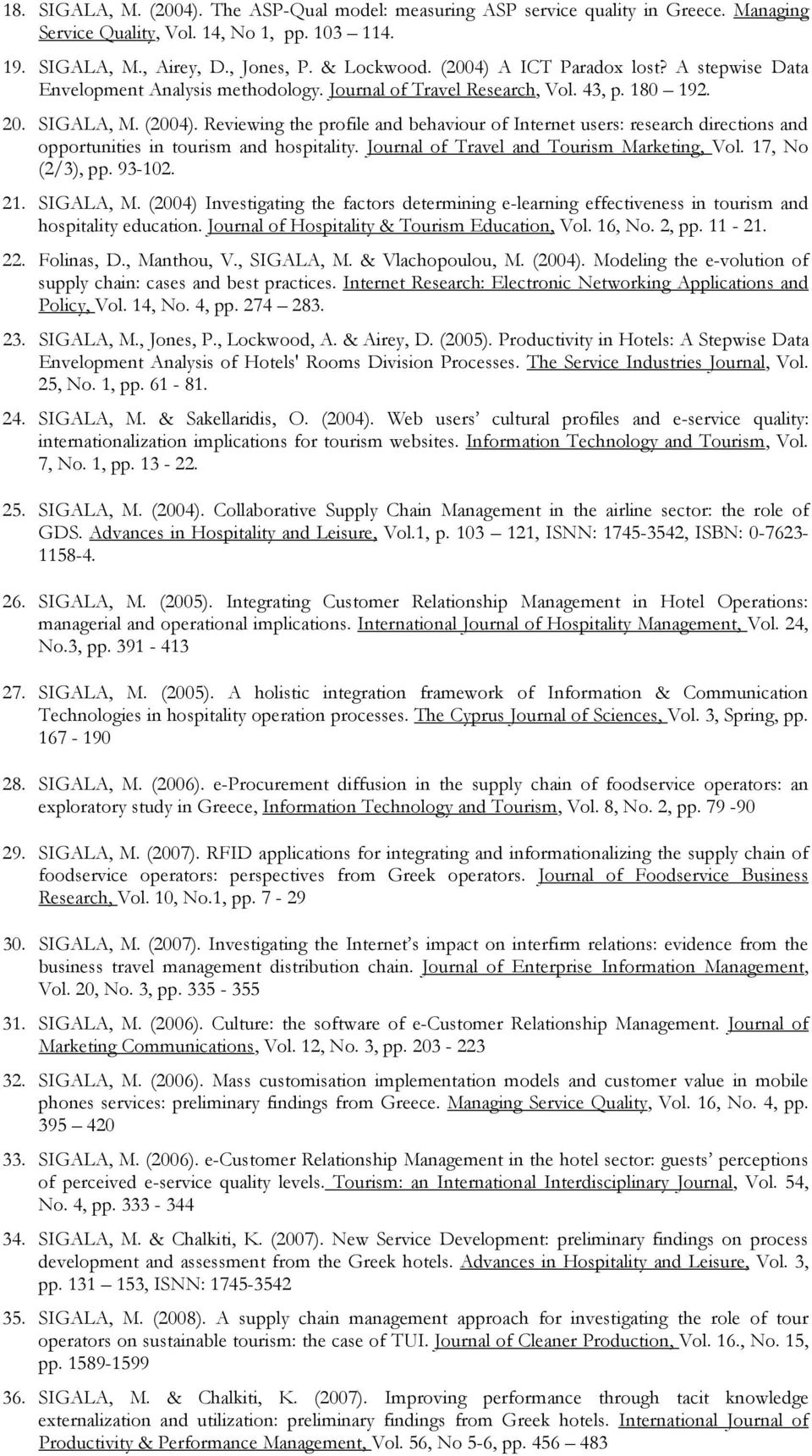 Reviewing the profile and behaviour of Internet users: research directions and opportunities in tourism and hospitality. Journal of Travel and Tourism Marketing, Vol. 17, No (2/3), pp. 93-102. 21.