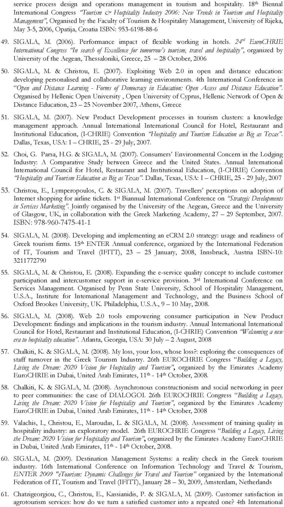 Rijeka, May 3-5, 2006, Opatija, Croatia ISBN: 953-6198-88-6 49. SIGALA, M. (2006). Performance impact of flexible working in hotels.