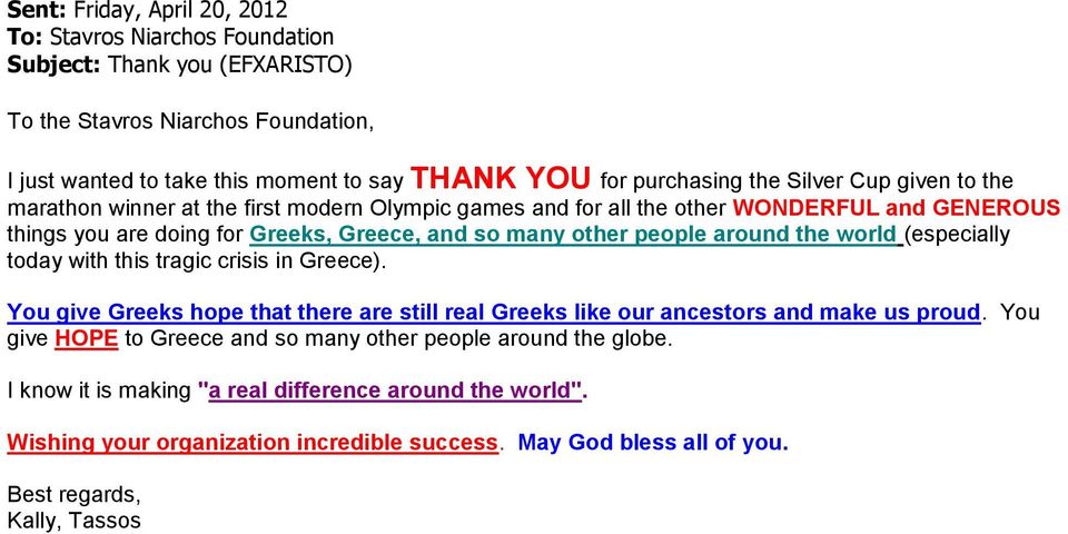 (especially today with this tragic crisis in Greece). You give Greeks hope that there are still real Greeks like our ancestors and make us proud.