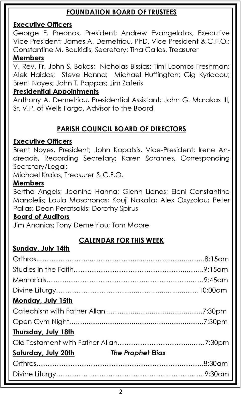 Pappas; Jim Zaferis Presidential Appointments Anthony A. Demetriou, Presidential Assistant; John G. Marakas III, Sr. V.P. of Wells Fargo, Advisor to the Board PARISH COUNCIL BOARD OF DIRECTORS