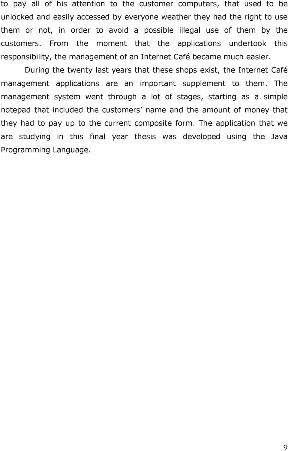 During the twenty last years that these shops exist, the Internet Café management applications are an important supplement to them.