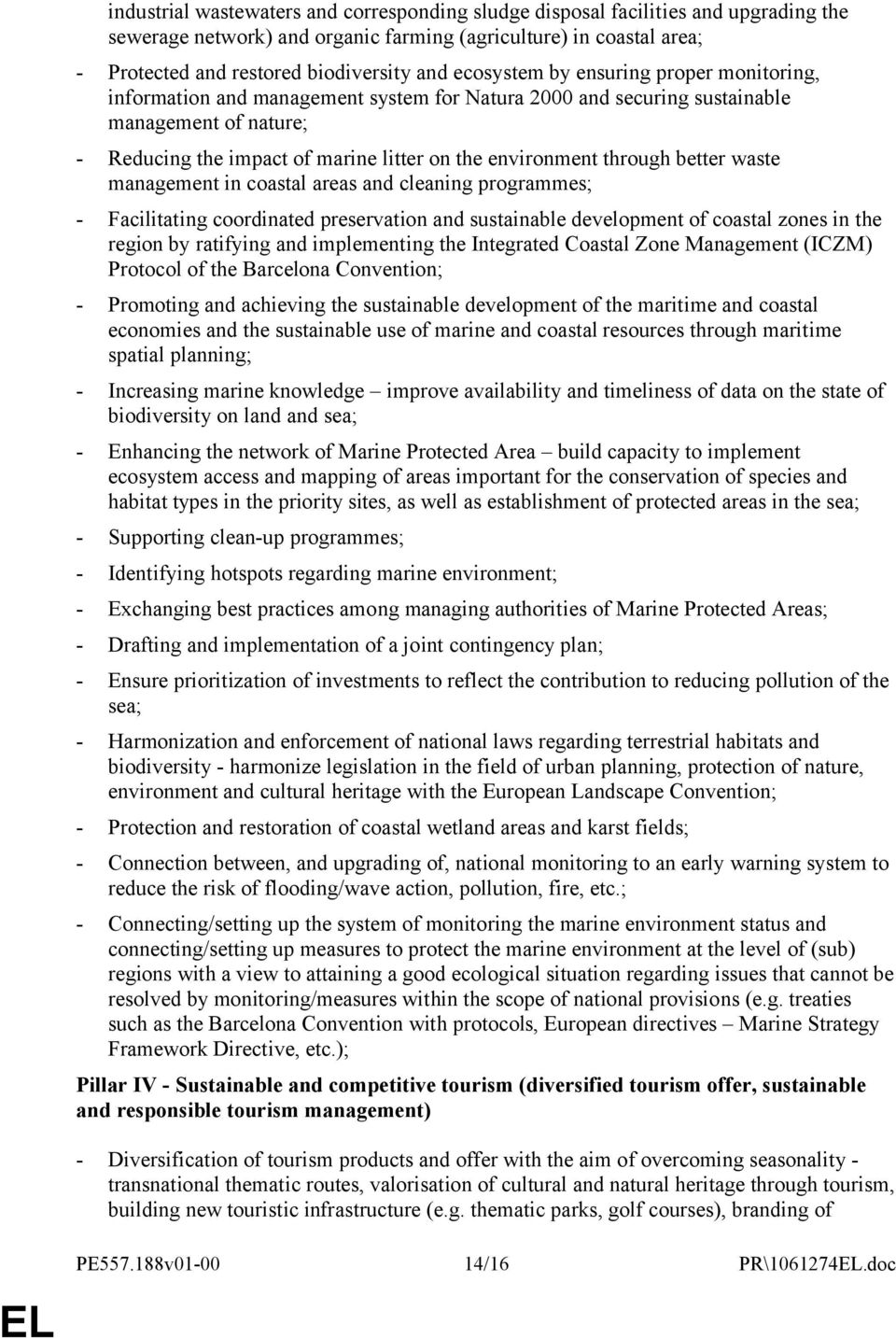 through better waste management in coastal areas and cleaning programmes; - Facilitating coordinated preservation and sustainable development of coastal zones in the region by ratifying and