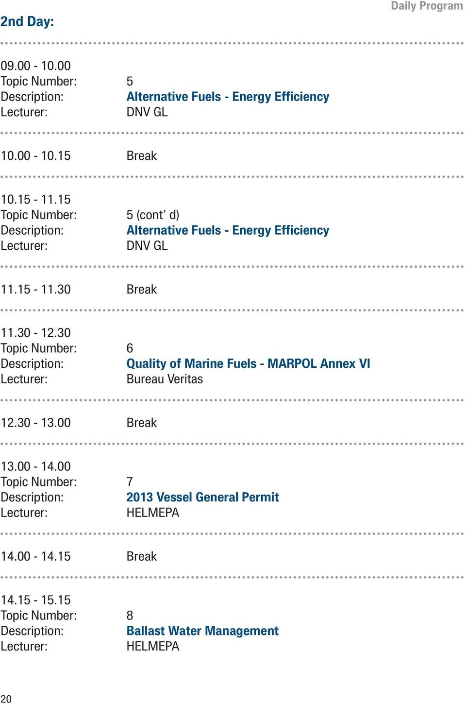 30 Topic Number: 6 Description: Quality of Marine Fuels - MARPOL Annex VI Bureau Veritas 12.30-13.00 Break 13.00-14.