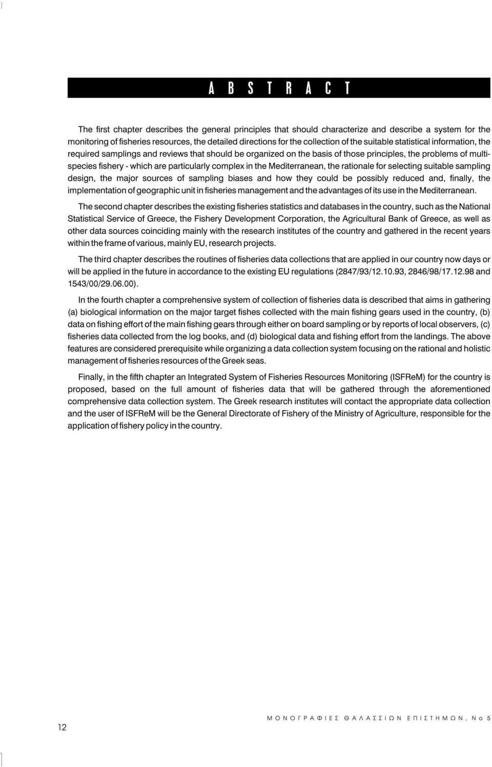 complex in the Mediterranean, the rationale for selecting suitable sampling design, the major sources of sampling biases and how they could be possibly reduced and, finally, the implementation of