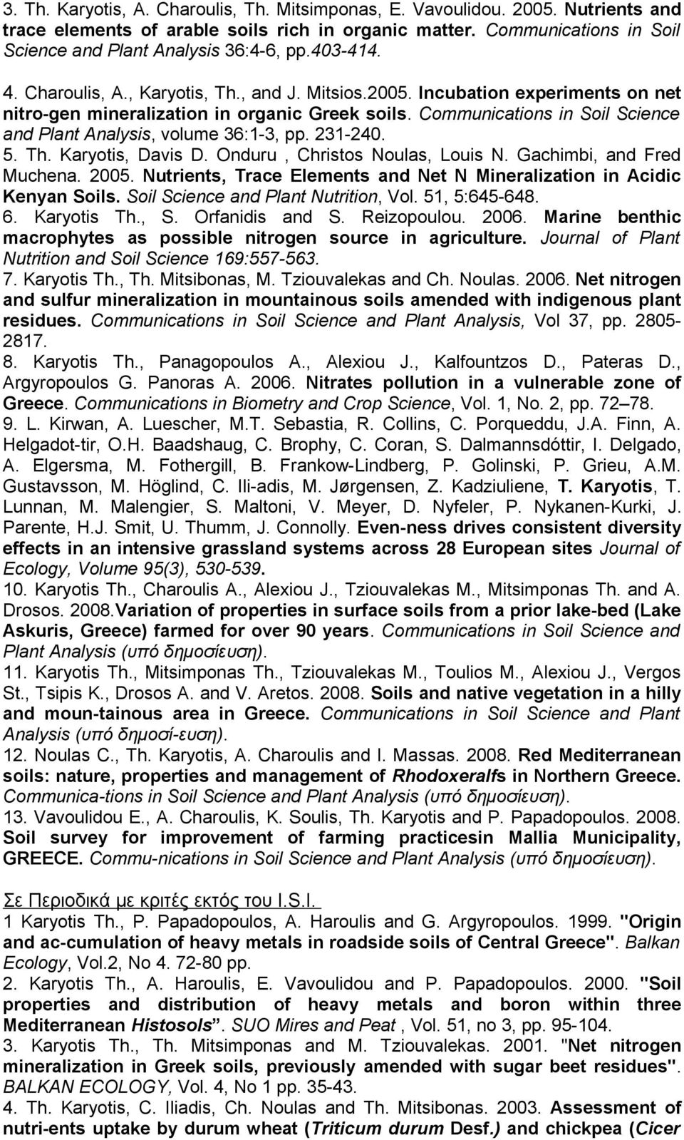 Communications in Soil Science and Plant Analysis, volume 36:1-3, pp. 231-240. 5. Th. Karyotis, Davis D. Onduru, Christos Noulas, Louis N. Gachimbi, and Fred Muchena. 2005.