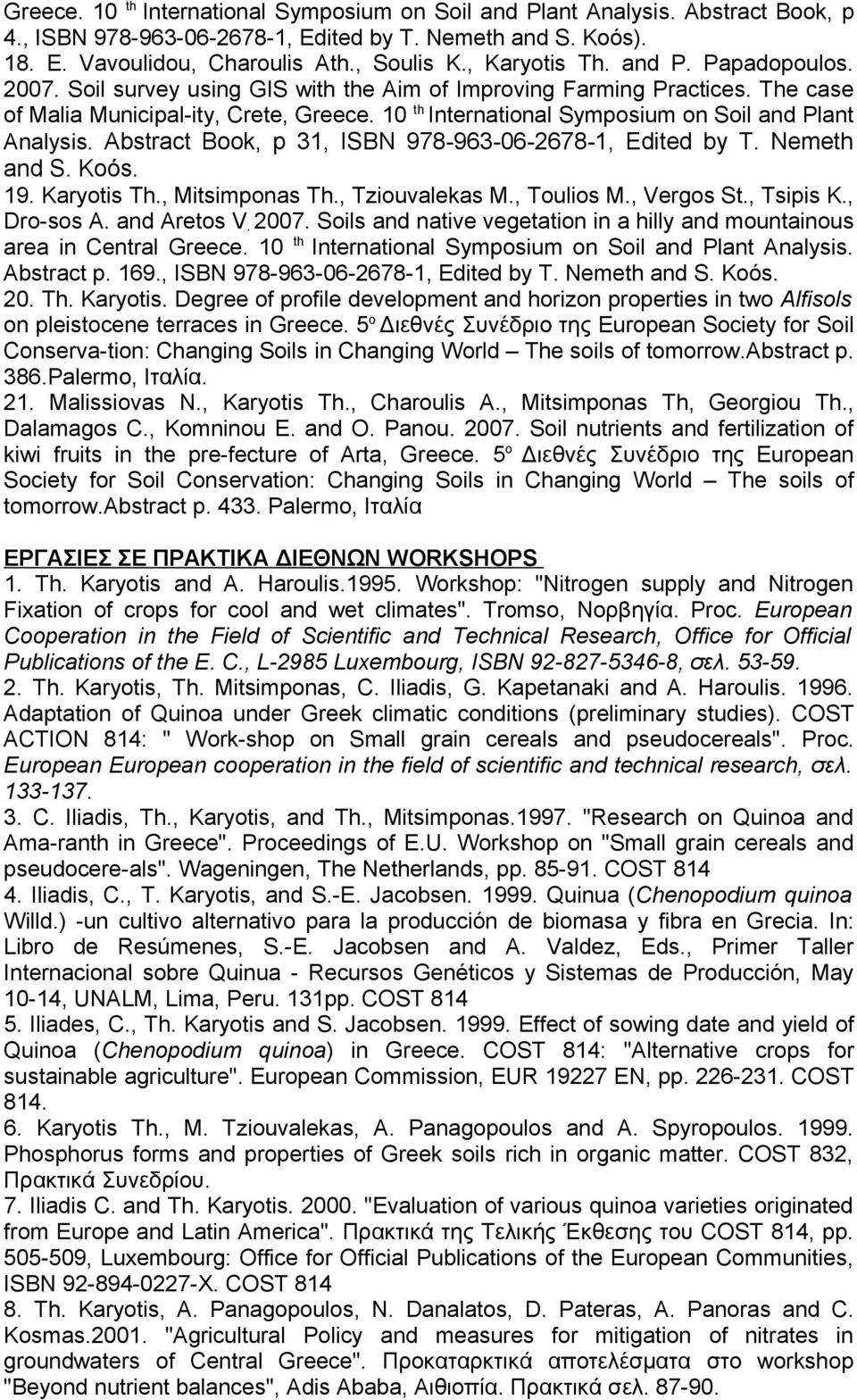 10 th International Symposium on Soil and Plant Analysis. Abstract Book, p 31, ISBN 978-963-06-2678-1, Edited by T. Nemeth and S. Koόs. 19. Karyotis Th., Mitsimponas Th., Tziouvalekas M., Toulios M.