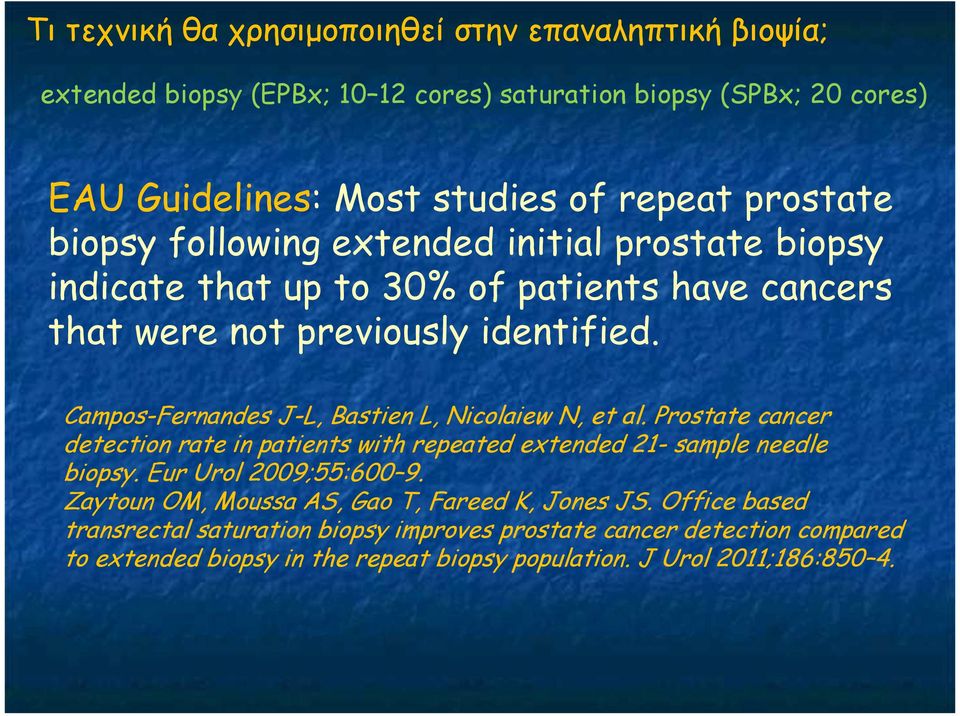 Campos-Fernandes J-L, Bastien L, Nicolaiew N, et al. Prostate cancer detection rate in patients with repeated extended 21- sample needle biopsy. Eur Urol 2009;55:600 9.