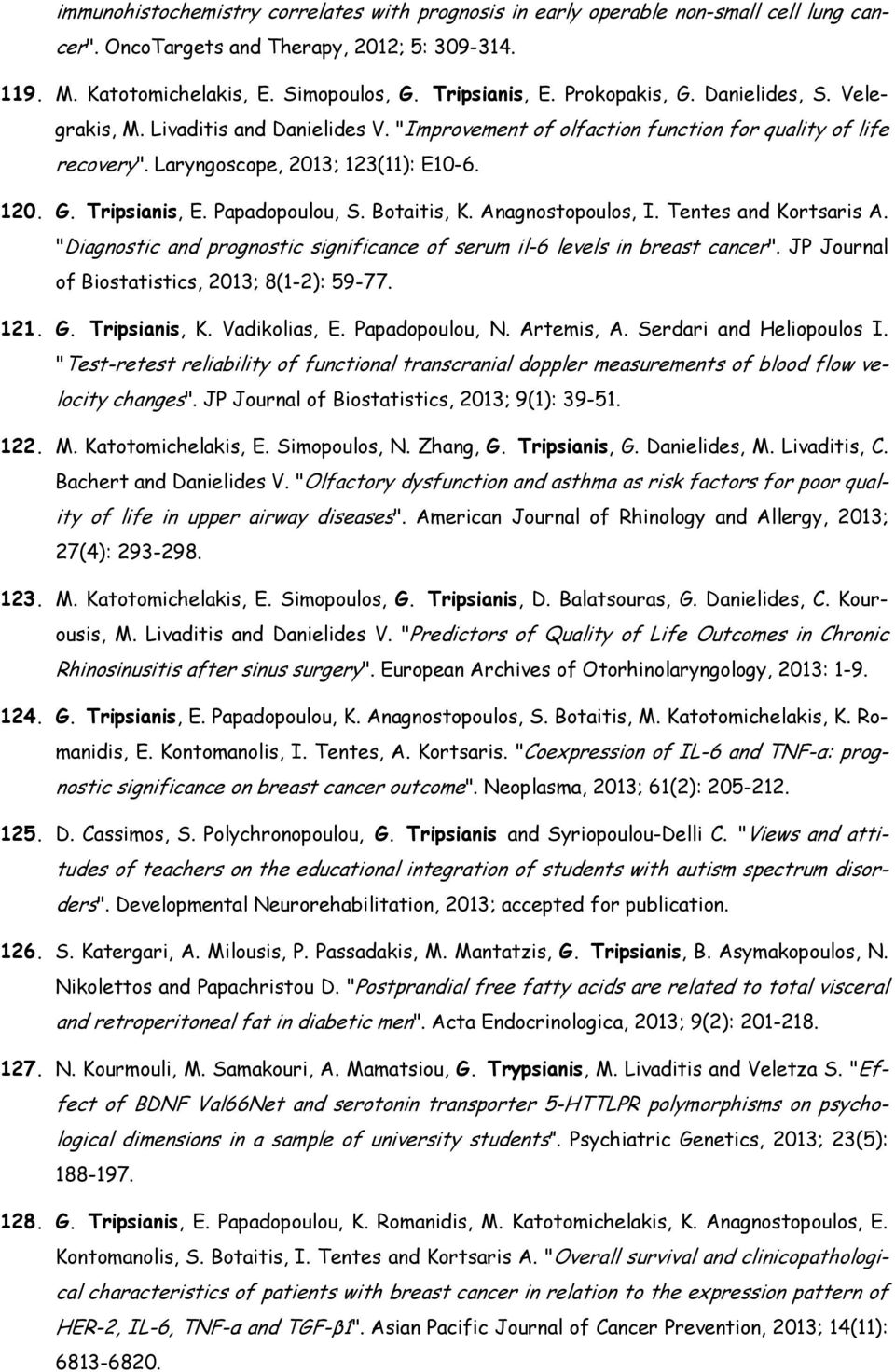 Papadopoulou, S. Botaitis, K. Anagnostopoulos, I. Tentes and Kortsaris A. "Diagnostic and prognostic significance of serum il-6 levels in breast cancer".