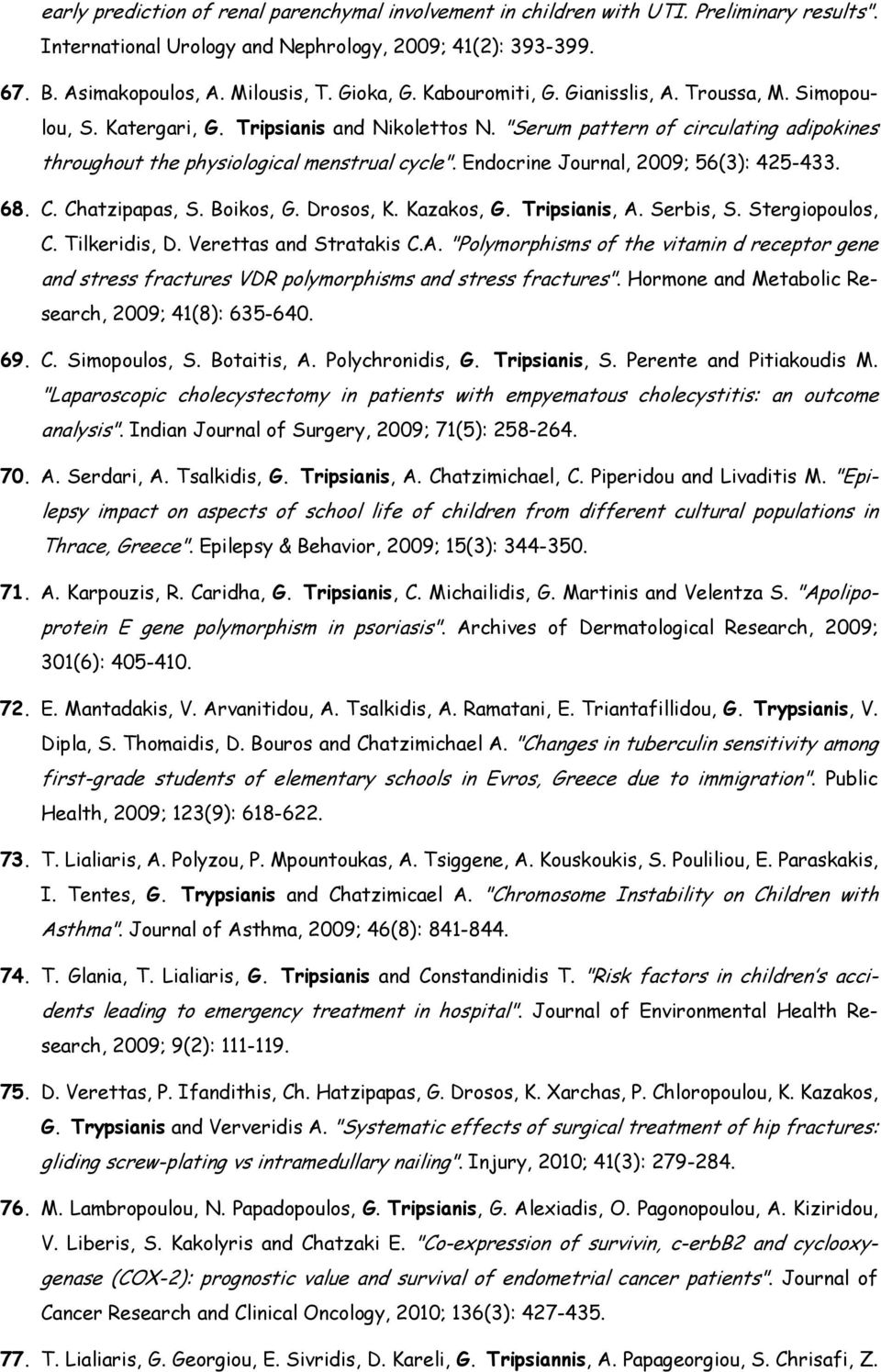 Endocrine Journal, 2009; 56(3): 425-433. 68. C. Chatzipapas, S. Boikos, G. Drosos, K. Kazakos, G. Tripsianis, A.