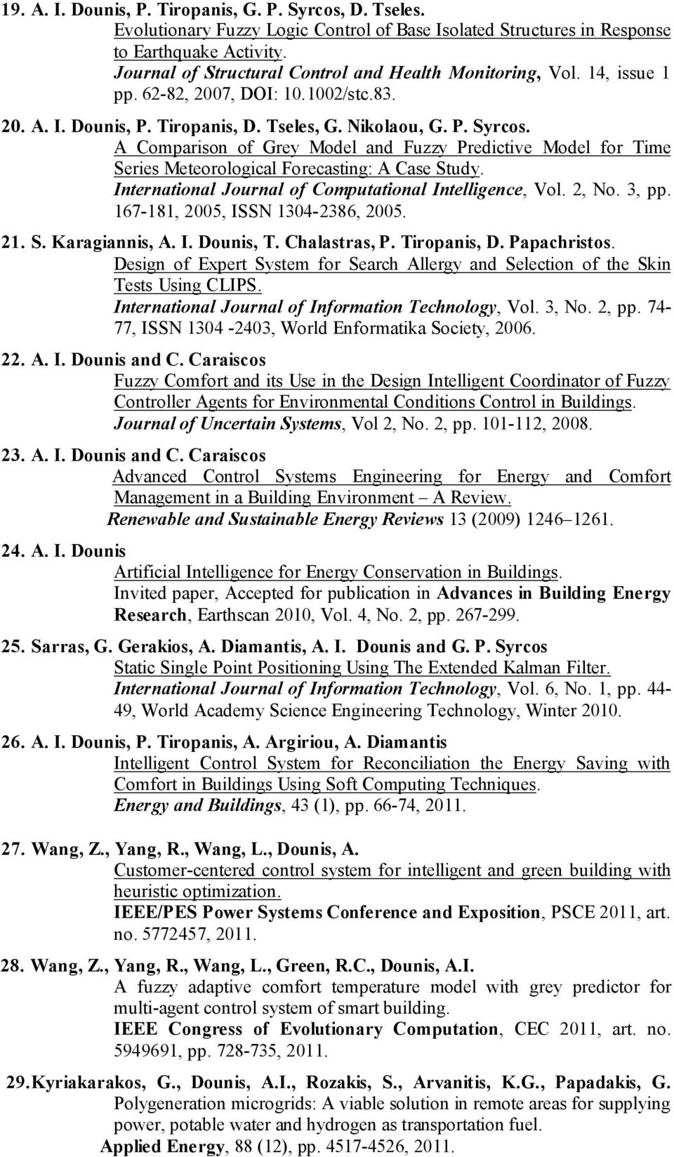 A Comparison of Grey Model and Fuzzy Predictive Model for Time Series Meteorological Forecasting: A Case Study. International Journal of Computational Intelligence, Vol. 2, No. 3, pp.