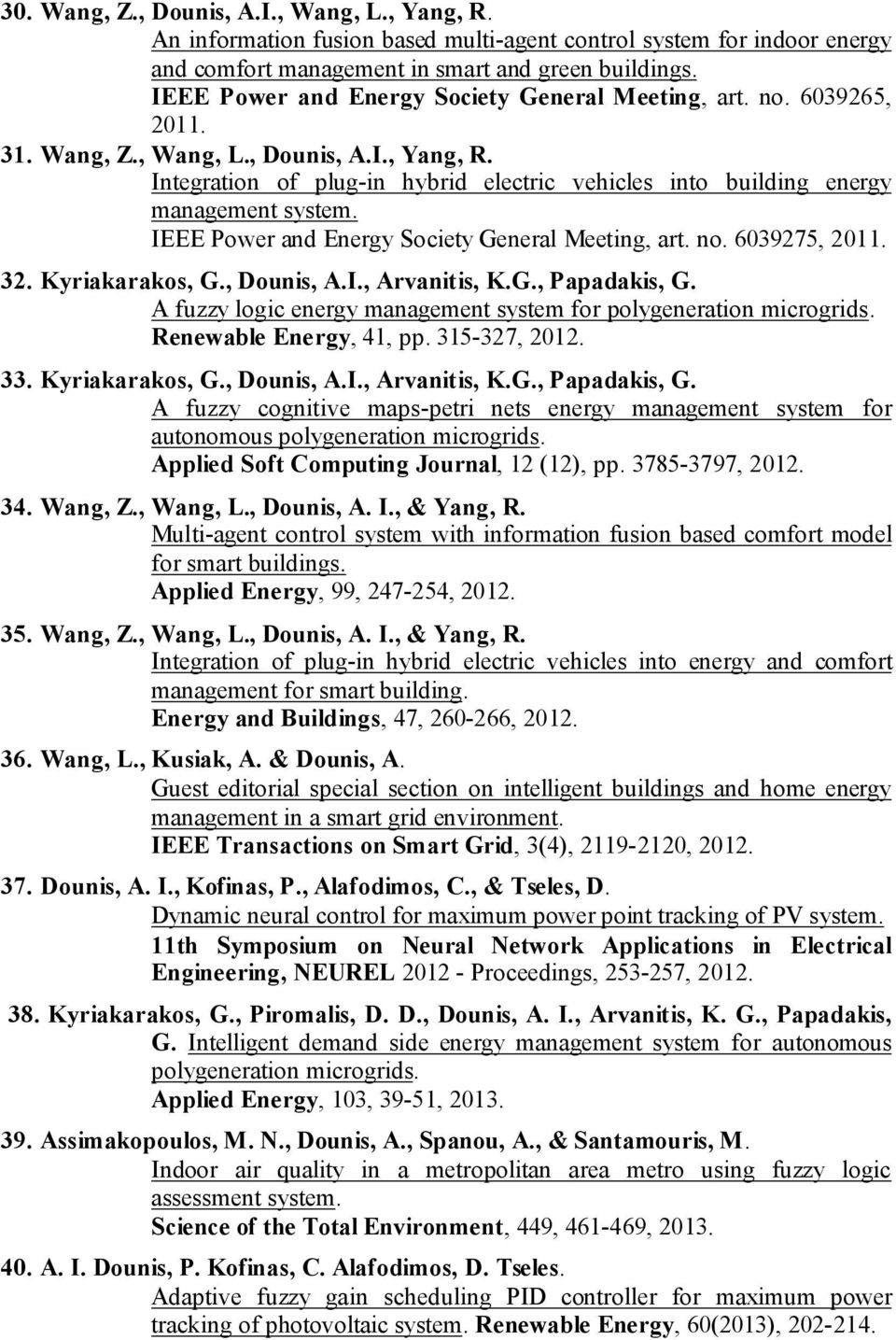 Integration of plug-in hybrid electric vehicles into building energy management system. IEEE Power and Energy Society General Meeting, art. no. 6039275, 2011. 32. Kyriakarakos, G., Dounis, A.I., Arvanitis, K.