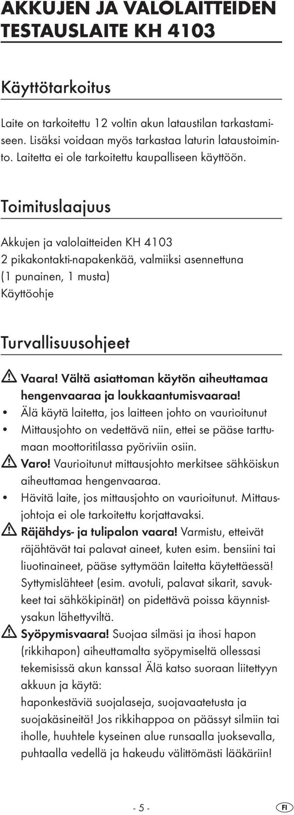 Toimituslaajuus Akkujen ja valolaitteiden KH 4103 2 pikakontakti-napakenkää, valmiiksi asennettuna (1 punainen, 1 musta) Käyttöohje Turvallisuusohjeet Vaara!