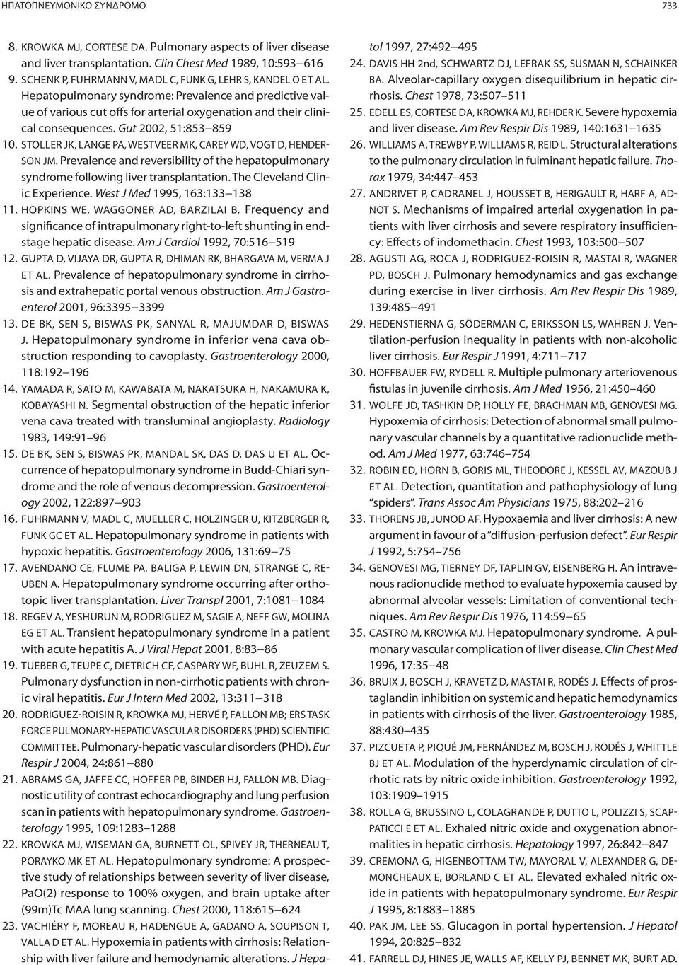 Gut 2002, 51:853 859 10. STOLLER JK, LANGE PA, WESTVEER MK, CAREY WD, VOGT D, HENDER- SON JM. Prevalence and reversibility of the hepatopulmonary syndrome following liver transplantation.