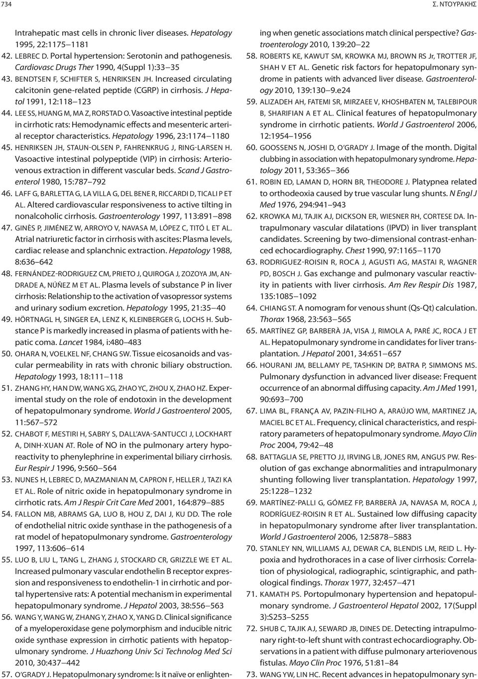 LEE SS, HUANG M, MA Z, RORSTAD O. Vasoactive intestinal peptide in cirrhotic rats: Hemodynamic effects and mesenteric arterial receptor characteristics. Hepatology 1996, 23:1174 1180 45.